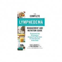 The Complete Lymphedema Management and Nutrition Guide: Empowering Strategies, Supporting Recipes and Therapeutic Exercises