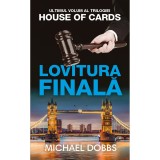 Cumpara ieftin Lovitura finala - vol.3 al trilogiei House of cards, Michael Dobbs