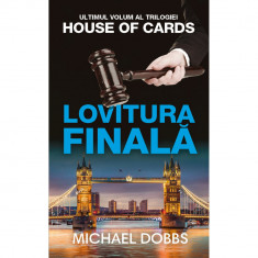 Lovitura finala - vol.3 al trilogiei House of cards, Michael Dobbs