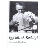 &Iacute;gy l&aacute;ttuk Kod&aacute;lyt - B&oacute;nis Ferenc