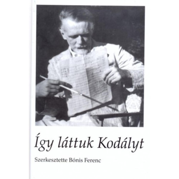 &Iacute;gy l&aacute;ttuk Kod&aacute;lyt - B&oacute;nis Ferenc