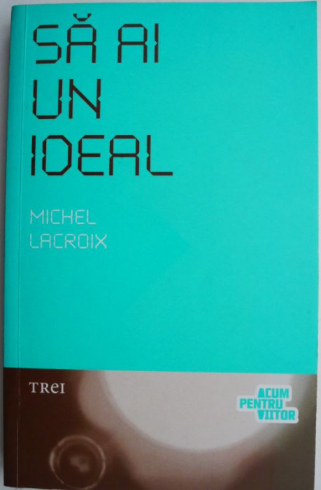 Sa ai un ideal &ndash; Michel Lacroix