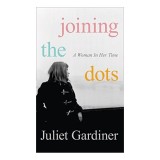 Cumpara ieftin Joining the Dots: Viata femeilor in Marea Britanie din 1940 pana la Thatcher, carte de Juliet Gardiner