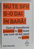 NU TE SFII S - O DAI IN BARA de ERIK KESSELS , 2019 * BOGAT ILUSTRATA