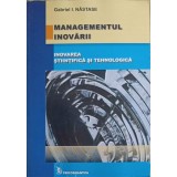 MANAGEMENTUL INOVARII. INOVAREA STIINTIFICA SI TEHNOLOGICA-GABRIEL I. NASTASE-239416