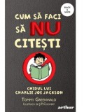 Cum sa faci sa NU citesti. Ghidul lui Charlie Joe Jackson - Tommy Greenwald, Laura Sandu