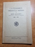 Catehismul crestinului ortodox 1939 -1947 - editata in 1991