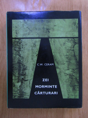 C. W. Ceram - Zei, morminte, carturari. Romanul arheologiei 1968, ed. cartonata foto