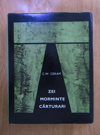 C. W. Ceram - Zei, morminte, carturari. Romanul arheologiei 1968, ed. cartonata