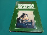 &Icirc;NGRIJIREA SUFLETULUI * CULTIVAREA PROFUNZIMII ȘI SACRALITĂȚII SALE / THOMAS MOORE / 1996 * C