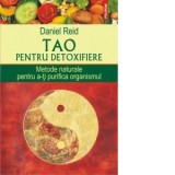 Tao pentru detoxifiere. Metode naturale pentru a-ti purifica organismul - Daniel Reid