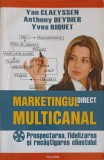 MARKETINGUL DIRECT MULTICANAL. PROSPECTAREA, FIDELIZAREA SI RECASTIGAREA CLIENTULUI-YAN CLAEYSSEN, A. DEYDI-354137