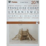 Francoise Choay - Urbanismul, utopii si realitati (Editia: 2002)
