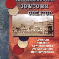 The Knuckleduster Cowtown Creator; Create an Authentic Cowtown Setting for Any Western Role-Playing Game
