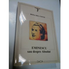 EMINESCU SAU DESPRE ABSOLUT - ROSA DEL CONTE