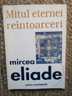 Mircea Eliade - Mitul eternei reintoarceri foto