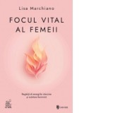 Focul vital al femeii - Raluca Contiu, Lisa Marchiano