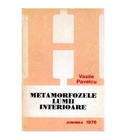 Vasile Pavelcu - Metamorfozele lumii interioare - eseuri - 100960