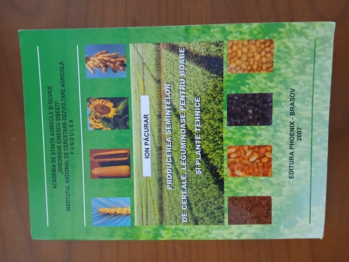 Producerea Semințelor De Cereale,Leguminoase Pentru Boabe Și Plante Tehnice-Ion Păcurar