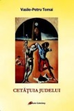 Cumpara ieftin Cetatuia Judelui/Vasile-Petru Tomai
