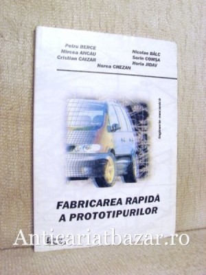 Fabricarea rapida a prototipurilor - Petre Berce foto