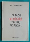 Dinu Ianculescu &ndash; Un gand un chip stiut un vis un timp ( cu dedicatie si autograf )