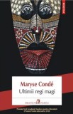 Ultimii regi magi - Maryse Conde - Polirom