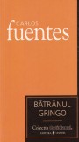 Carlos Fuentes - Batranul Gringo
