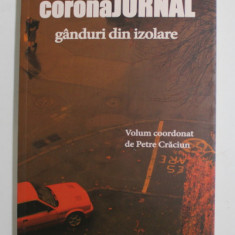 CORONAJURNAL - GANDURI DIN IZOLARE , volum coordonat de PETRE CRACIUN , 2020