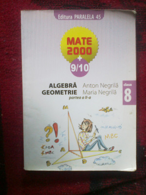 d7 Algebra . Geometrie - clasa 8 - partea a II a - Anton si maria Negrila foto