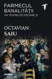 Farmecul banalității - Un teatru de fiecare zi - Octavian Saiu