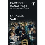 Farmecul banalității - Un teatru de fiecare zi - Octavian Saiu