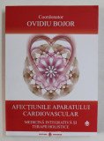 AFECTIUNILE APARATULUI CARDIOVASCULAR - MEDICINA INTEGRATIVA SI TERAPII HOLISTICE , coordonator OVIDU BOJOR , 2021