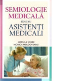 Semiologie medicala pentru asistenti medicali - Monica Moldoveanu, Mihaela Vasile