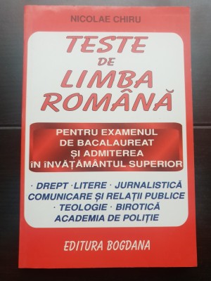 Teste de limba rom&amp;acirc;nă: Bacalaureat / Admitere: Drept * Litere * Jurnalistică * Comunicare * Teologie * Birotică * Academia de Poliție - Nicolae Chiru foto