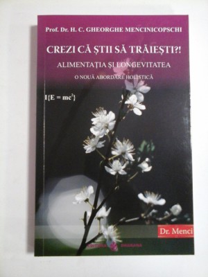 CREZI CA STI SA TRAIESTI?! - PROF. DR. H. C. GHEORGHE MENCINICOPSCHI foto