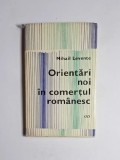 Orientări noi &icirc;n comerțul rom&acirc;nesc &ndash; Aut. Mihail Levente, Ed. Editura Științifică, 1968