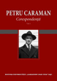Corespondenta Petru Caraman vol. I si II - Biografie, Universitatea Al. I. Cuza, Editie Completa