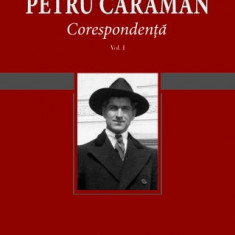 Corespondență, vol. I si vol II, Petru Caraman