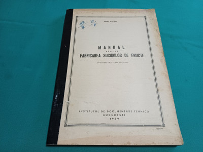 MANUAL PENTRU FABRICAREA SUCURILOR DE FRUCTE / HENRI GACHOT /1959 * foto
