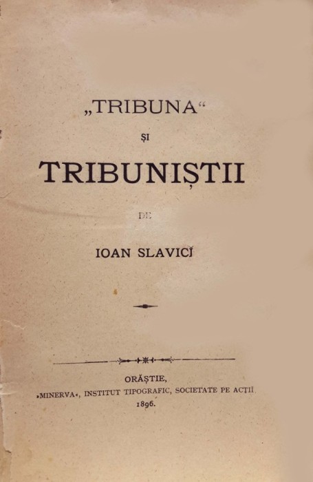 IOAN SLAVICI: Princeps ! : &bdquo;Tribuna&rdquo; și Tribuniștii, apărută la Orăștie, &icirc;n anul 1896