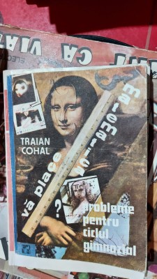 Va Place Matematica ? Probleme Pentru Ciclul Gimnazial - Traian Cohal foto