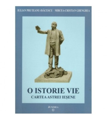 Iulian P. Isacescu, Mircea C. Ghenghea - O istorie vie - Cartea foto