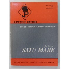 JUDETUL SATUL MARE de ANDREI BOGDAN si MARIA CALINESCU , SERIA &#039;&#039; JUDETELE PATRIEI &#039;&#039; , 1976