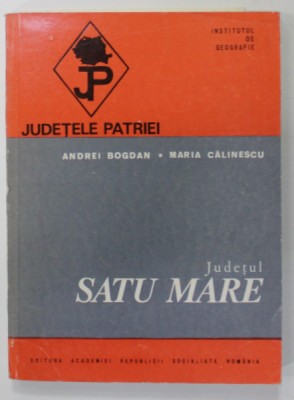 JUDETUL SATUL MARE de ANDREI BOGDAN si MARIA CALINESCU , SERIA &amp;#039;&amp;#039; JUDETELE PATRIEI &amp;#039;&amp;#039; , 1976 foto