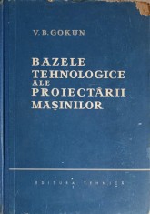 BAZELE TEHNOLOGICE ALE PROIECTARII MASINILOR-V.B. GOKUN-241889