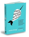 Dacă Nietzsche ar fi fost un narval - Paperback brosat - Justin Gregg - Publica