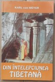 (C539) KARL VON MEYER - DIN INTELEPCIUNEA TIBETANA