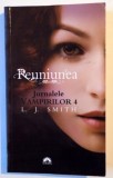 JURNALELE VAMPIRILOR 4 , REUNIUNEA de L.J. SMITH , 2011