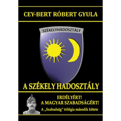 A Sz&amp;eacute;kely Hadoszt&amp;aacute;ly - Erd&amp;eacute;ly&amp;eacute;rt! A magyar szabads&amp;aacute;g&amp;eacute;rt! - Cey-Bert R&amp;oacute;bert Gyula foto